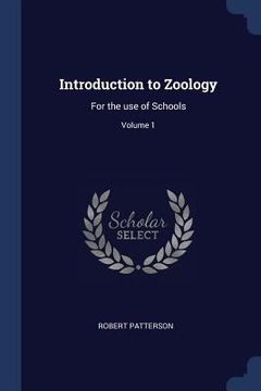 Introduction to Zoology: For the use of Schools; Volume 1 (en Inglés)