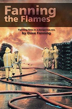 portada Fanning the Flames: Firefighting in a Dangerous era (en Inglés)