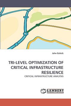 portada tri-level optimization of critical infrastructure resilience (en Inglés)