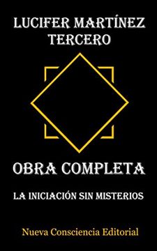 portada Lucifer Martínez Tercero - Obra Completa: La Iniciación sin Misterios (in Spanish)