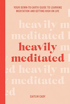portada Heavily Meditated: Your Down-To-Earth Guide to Learning Meditation and Getting High on Life (en Inglés)