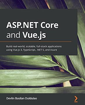 portada Asp. Net Core and Vue. Js: Build Real-World, Scalable, Full-Stack Applications Using Vue. Js 3, Typescript,. Net 5, and Azure (en Inglés)
