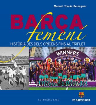 portada Barça Femení: Història des Dels Orígens Fins al Triplet: 9 (Base Esport) (in Catalá)