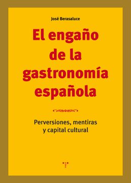 portada El Engaño de la Gastronomía Española: Perversiones, Mentiras y Capital Cultural