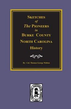 Sketches of the Pioneers in Burke County, North Carolina History (en Inglés)