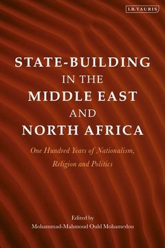 portada State-Building in the Middle East and North Africa: One Hundred Years of Nationalism, Religion and Politics (en Inglés)