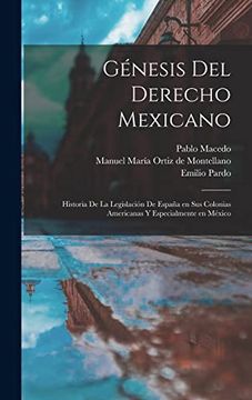 portada Génesis del Derecho Mexicano; Historia de la Legislación de España en sus Colonias Americanas y Especialmente en México (in Spanish)