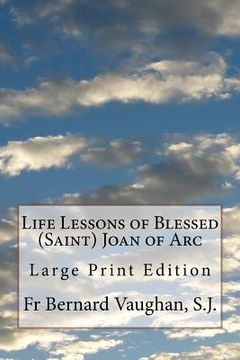 portada Life Lessons of Blessed (Saint) Joan of Arc: Large Print Edition (en Inglés)