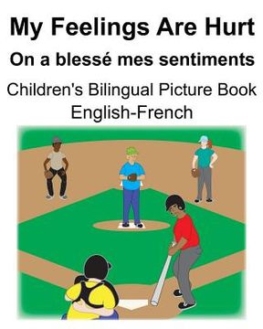 portada English-French My Feelings Are Hurt/On a blessé mes sentiments Children's Bilingual Picture Book (en Inglés)