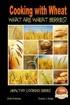 portada Cooking with Wheat - What are Wheat Berries? (in English)