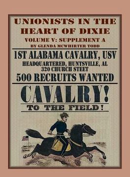 portada Unionists in the Heart of Dixie: 1st Alabama Cavalry, USV, Volume V, Supplement A (en Inglés)
