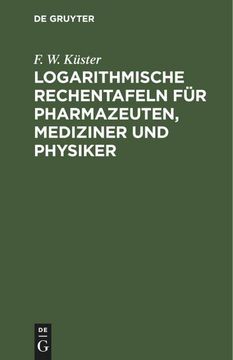 portada Logarithmische Rechentafeln für Pharmazeuten, Mediziner und Physiker (en Alemán)