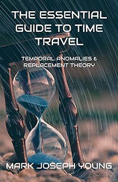 portada The Essential Guide to Time Travel: Temporal Anomalies and Replacement Theory (en Inglés)
