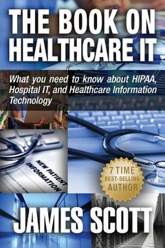 portada The Book on Healthcare IT: What you need to know about HIPAA, Hospital IT, and Healthcare Information Technology