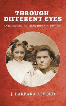 portada Through Different Eyes: An Immigrant's Heroic Journey, 1889-1909 (en Inglés)