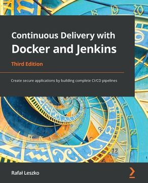 portada Continuous Delivery with Docker and Jenkins - Third Edition: Create secure applications by building complete CI/CD pipelines (en Inglés)