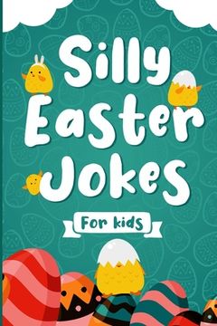 portada Silly Easter Jokes For Kids: A Fun Easter joke book for kids 5-12 years old - Jokes & Riddles Easter Edition (Over 100 jokes), Easter activity book