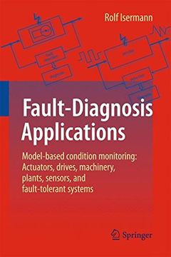 portada Fault-Diagnosis Applications: Model-Based Condition Monitoring: Actuators, Drives, Machinery, Plants, Sensors, and Fault-tolerant Systems