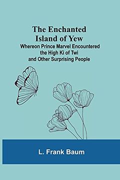 portada The Enchanted Island of Yew; Whereon Prince Marvel Encountered the High ki of twi and Other Surprising People (in English)
