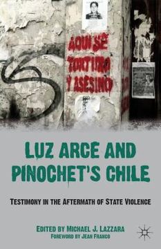 portada Luz Arce and Pinochet's Chile: Testimony in the Aftermath of State Violence (in English)