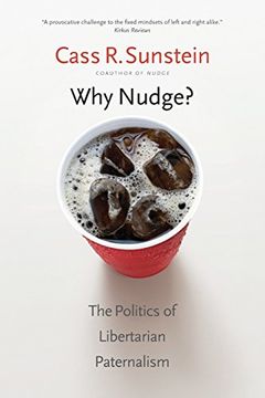 portada Why Nudge?: The Politics of Libertarian Paternalism (The Storrs Lectures Series) (en Inglés)