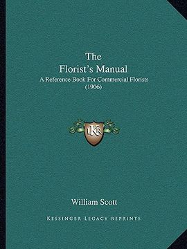 portada the florist's manual: a reference book for commercial florists (1906) (en Inglés)