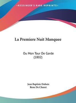 portada La Premiere Nuit Manquee: Ou Mon Tour De Garde (1802) (en Francés)