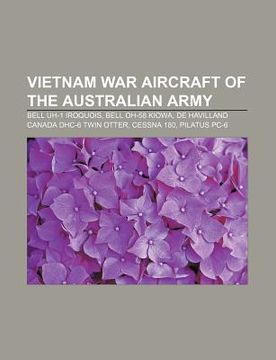 portada vietnam war aircraft of the australian army: bell uh-1 iroquois, bell oh-58 kiowa, de havilland canada dhc-6 twin otter, cessna 180, pilatus pc-6
