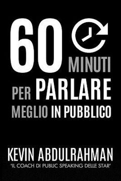 portada 60 Minuti Per Parlare Meglio In Pubblico: Migliora. Esprimiti Meglio. Sentiti Meglio (en Italiano)