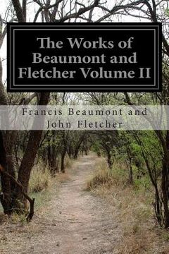 portada The Works of Beaumont and Fletcher Volume II (en Inglés)