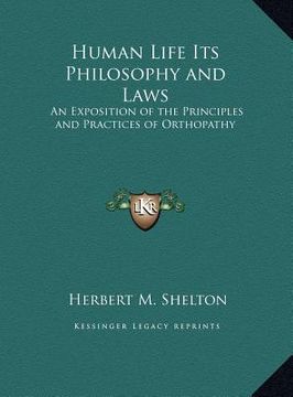 portada human life its philosophy and laws: an exposition of the principles and practices of orthopathy (en Inglés)