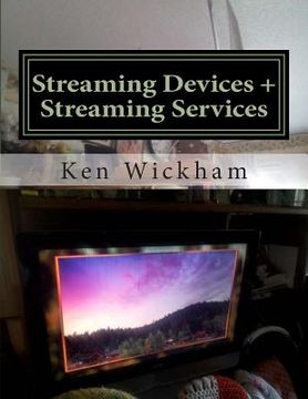 portada Streaming Devices + Streaming Services: Reviews, comparisons, and step-by-step instructions (en Inglés)