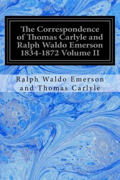 portada The Correspondence of Thomas Carlyle and Ralph Waldo Emerson 1834-1872 Volume II (en Inglés)