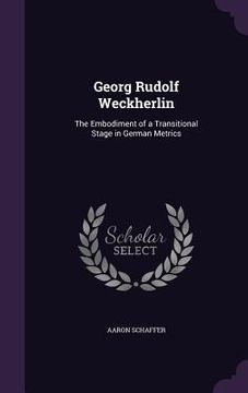 portada Georg Rudolf Weckherlin: The Embodiment of a Transitional Stage in German Metrics (en Inglés)