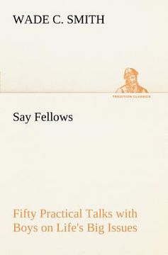 portada say fellows- fifty practical talks with boys on life's big issues (en Inglés)