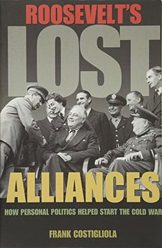 portada Roosevelt's Lost Alliances: How Personal Politics Helped Start the Cold war (en Inglés)
