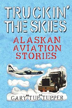 portada Truckin' the Skies: Alaska Aviation Stories (en Inglés)