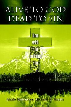 portada alive to god dead to sin: time with him touching him (en Inglés)