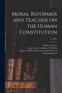 portada Moral Reformer and Teacher on the Human Constitution; 1, (1835) (en Inglés)