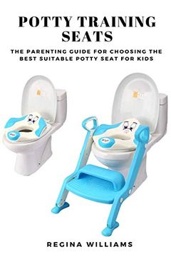 portada Potty Training Seats: The Parenting Guide for Choosing the Best Suitable Potty Seat for Kids (en Inglés)