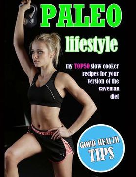 portada Paleo Lifestyle: My TOP50 Slow Cooker Recipes for Your Version of the Caveman Diet (en Inglés)