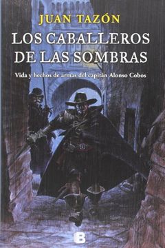 portada Los caballeros de las sombras: Vida y hechos de armas del capitán Alonso Cobos