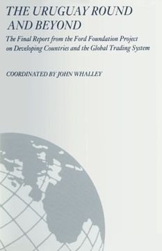 portada The Uruguay Round and Beyond: The Final Report from the Ford Foundation Supported Project on Developing Countries and the Global Trading System