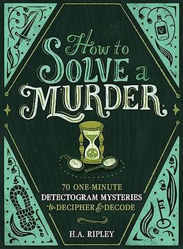 portada How to Solve a Murder: 70 One-Minute Detectogram Mysteries to Decipher & Decode (en Inglés)