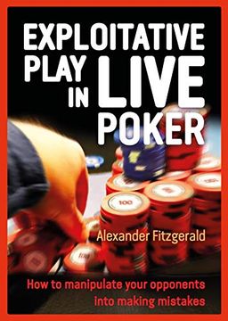portada Exploitative Play in Live Poker: How to Manipulate Your Opponents Into Making Mistakes (en Inglés)