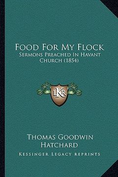 portada food for my flock: sermons preached in havant church (1854)