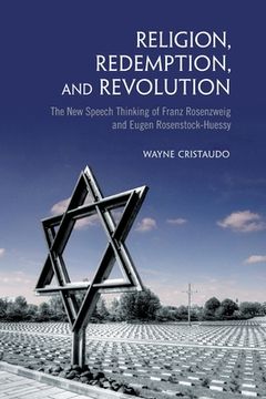 portada Religion, Redemption and Revolution: The New Speech Thinking Revolution of Franz Rozenzweig and Eugen Rosenstock-Huessy (en Inglés)
