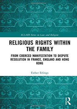 portada Religious Rights Within the Family: From Coerced Manifestation to Dispute Resolution in France, England and Hong Kong (en Inglés)