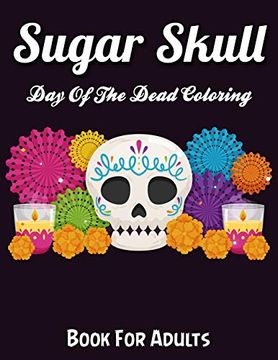 portada Sugar Skulls day of the Dead Coloring Book for Adults: Best Coloring Book With Beautiful Gothic Women,Fun Skull Designs and Easy Patterns for Relaxation 