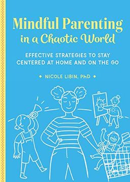 portada Mindful Parenting in a Chaotic World: Effective Strategies to Stay Centered at Home and On-The-Go 
